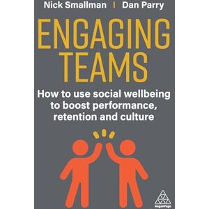 Smallman, Nick Engaging Teams: How to use Social Wellbeing to Boost Performance, Retention and Culture Smallman, Nick Engaging Teams: How to use Social Wellbeing to Boost Performance, Retention and Culture