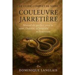 LANGLAIS, DOMINIQUE LE GUIDE COMPLET DE SOINS POUR LA COULEURE JARRETIÈRE: Manuel du gardien pour la santé, l'habitat, la propriété et l'entretien LANGLAIS, DOMINIQUE LE GUIDE COMPLET DE SOINS POUR LA COULEURE JARRETIÈRE: Manuel du gardien pour la santé, l'habitat, la propriété et l'entretien