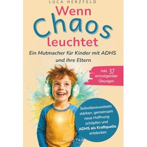Herzfeld, Luca Wenn Chaos leuchtet: Ein Mutmacher für Kinder mit ADHS und ihre Eltern – Selbstbewusstsein stärken, gemeinsam neue Hoffnung schöpfen und ADHS als ... 37 ermutigender Übungen (Stark mit Gefühl) Herzfeld, Luca Wenn Chaos leuchtet: Ein Mutmacher für Kinder mit ADHS und ihre Eltern – Selbstbewusstsein stärken, gemeinsam neue Hoffnung schöpfen und ADHS als ... 37 ermutigender Übungen (Stark mit Gefühl)