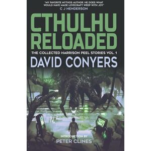 Conyers, David Cthulhu Reloaded (The Collected Harrison Peel Stories) Conyers, David Cthulhu Reloaded (The Collected Harrison Peel Stories)