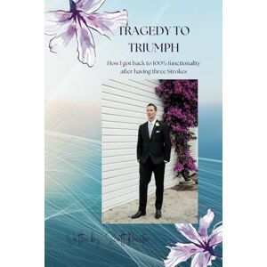 Scott Tragedy To Triumph: How I got back to 100% functionality after having a brain tumour and three strokes Scott Tragedy To Triumph: How I got back to 100% functionality after having a brain tumour and three strokes