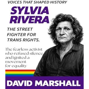 Marshall Sylvia Rivera: The Street Fighter for Trans Rights. The fearless activist who refused silence, and ignited a movement for equality. ("The Courageous ... revolutions, and transformed society.) Marshall Sylvia Rivera: The Street Fighter for Trans Rights. The fearless activist who refused silence, and ignited a movement for equality. ("The Courageous ... revolutions, and transformed society.)