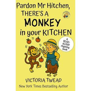Twead, Victoria Pardon Mr Hitchen, There's a MONKEY in Your Kitchen: A read-aloud rhyming book from a New York Times bestselling author: 3 (Mrs Arden) Twead, Victoria Pardon Mr Hitchen, There's a MONKEY in Your Kitchen: A read-aloud rhyming book from a New York Times bestselling author: 3 (Mrs Arden)