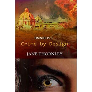 Thornley, Jane Crime By Design Omnibus 1: Three Thrillers in One Book: 123 Thornley, Jane Crime By Design Omnibus 1: Three Thrillers in One Book: 123