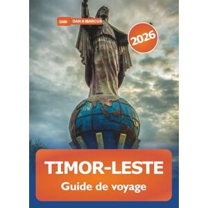 Marcus, Dan A. Timor-Leste Guide de voyage 2026: Explorez le joyau caché de l'Asie du Sud-Est, les plages magnifiques, les conseils essentiels, l'histoire et la culture de l'île Marcus, Dan A. Timor-Leste Guide de voyage 2026: Explorez le joyau caché de l'Asie du Sud-Est, les plages magnifiques, les conseils essentiels, l'histoire et la culture de l'île