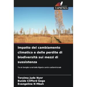NYOR, TERYIMA JUDE Impatto del cambiamento climatico e delle perdite di biodiversità sui mezzi di sussistenza: Tra le famiglie rurali della Nigeria centro-settentrionale NYOR, TERYIMA JUDE Impatto del cambiamento climatico e delle perdite di biodiversità sui mezzi di sussistenza: Tra le famiglie rurali della Nigeria centro-settentrionale