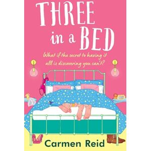 Reid, Carnen Three in a Bed: A laugh-out-loud, feel-good book club pick from Carmen Reid Reid, Carnen Three in a Bed: A laugh-out-loud, feel-good book club pick from Carmen Reid