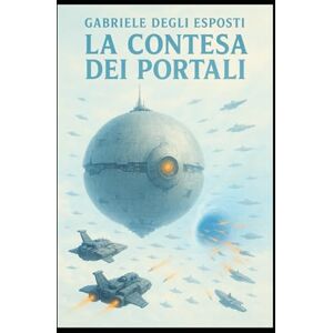 Degli Esposti, Gabriele La contesa dei portali: Epopea de Rodius Degli Esposti, Gabriele La contesa dei portali: Epopea de Rodius