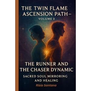 Santana, MS Rísia The Twin Flame Ascension Path — Volume 2:Sacred soul mirroring and Healing.: The Runner and the Chaser Dynamic. Santana, MS Rísia The Twin Flame Ascension Path — Volume 2:Sacred soul mirroring and Healing.: The Runner and the Chaser Dynamic.