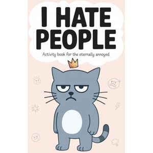 Werner, L. J. I hate people: A Hilarious Activity Book for the Eternally Annoyed (funny gag gift for introverts, friends and coworkers) Werner, L. J. I hate people: A Hilarious Activity Book for the Eternally Annoyed (funny gag gift for introverts, friends and coworkers)