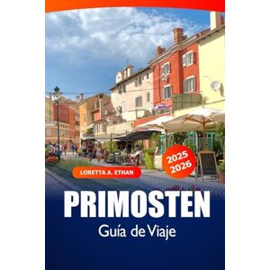 Ethan, Loretta A. Primosten Guía de viaje 2025-2026: Descubra la costa adriática de Croacia, las playas, las gemas ocultas, la cultura local y las principales atracciones Ethan, Loretta A. Primosten Guía de viaje 2025-2026: Descubra la costa adriática de Croacia, las playas, las gemas ocultas, la cultura local y las principales atracciones