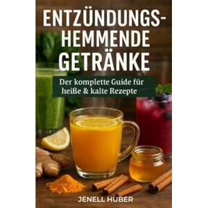 Huber, Jenell Entzündungshemmende Getränke: Der komplette Guide für heiße & kalte Rezepte Huber, Jenell Entzündungshemmende Getränke: Der komplette Guide für heiße & kalte Rezepte