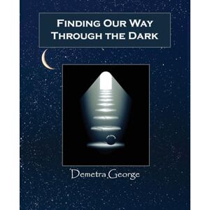 George, Demetra Finding Our Way Through the Dark: An Astrological Companion to Mysteries of the Dark Moon (2008) George, Demetra Finding Our Way Through the Dark: An Astrological Companion to Mysteries of the Dark Moon (2008)