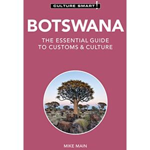 Michael Main Botswana Culture Smart!: The Essential Guide to Customs & Culture Michael Main Botswana Culture Smart!: The Essential Guide to Customs & Culture