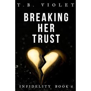 Violet, TB Breaking Her Trust: (Infidelity #6) Violet, TB Breaking Her Trust: (Infidelity #6)
