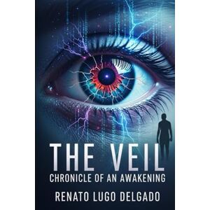 Lugo Delgado, Renato The Veil: Chronicle of an Awakening Lugo Delgado, Renato The Veil: Chronicle of an Awakening