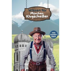 MEIS, SIM Wissen für München‑Klugscheißer – Insider-Fakten, Geschichte & Geheimtipps: Kuriose Geschichten, überraschendes Wissen und echte Aha-Momente für Entdecker und Einheimische MEIS, SIM Wissen für München‑Klugscheißer – Insider-Fakten, Geschichte & Geheimtipps: Kuriose Geschichten, überraschendes Wissen und echte Aha-Momente für Entdecker und Einheimische