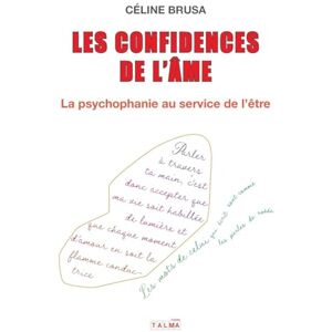 Brusa, Celine Les Confidences de l'âme: La psychophanie au service de l'être Brusa, Celine Les Confidences de l'âme: La psychophanie au service de l'être