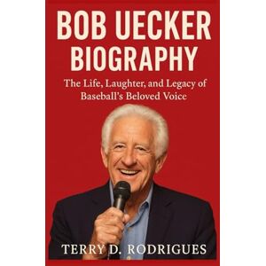 D. Rodrigues, Terry BOB UECKER BIOGRAPHY: The Life, Laughter, and Legacy of Baseball’s Beloved Voice (TRENDS HUBS) D. Rodrigues, Terry BOB UECKER BIOGRAPHY: The Life, Laughter, and Legacy of Baseball’s Beloved Voice (TRENDS HUBS)