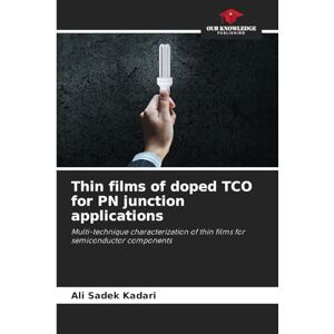 Kadari, Ali Sadek Thin films of doped TCO for PN junction applications: Multi-technique characterization of thin films for semiconductor components Kadari, Ali Sadek Thin films of doped TCO for PN junction applications: Multi-technique characterization of thin films for semiconductor components