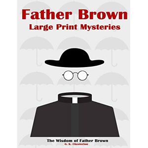 Chesterton, G. K. Father Brown Large Print Mysteries: The Wisdom of Father Brown Illustrated: 2 (Father Brown Paperback) Chesterton, G. K. Father Brown Large Print Mysteries: The Wisdom of Father Brown Illustrated: 2 (Father Brown Paperback)