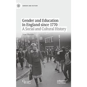 Martin, Jane Gender and Education in England since 1770: A Social and Cultural History (Gender and History) Martin, Jane Gender and Education in England since 1770: A Social and Cultural History (Gender and History)