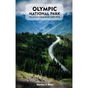 Blake, Martins A OLYMPIC NATIONAL PARK Travel and Hiking Guide 2025-2026: A Detailed Manual to Cultural Treasures, Cuisine, Insider Tips and Adventures Blake, Martins A OLYMPIC NATIONAL PARK Travel and Hiking Guide 2025-2026: A Detailed Manual to Cultural Treasures, Cuisine, Insider Tips and Adventures