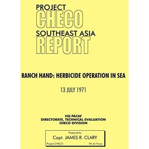 Clary, James R. Project CHECO Southeast Asia Study: Ranch Hand: Herbicide Operations in SEA Clary, James R. Project CHECO Southeast Asia Study: Ranch Hand: Herbicide Operations in SEA