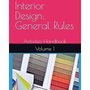 Banks, Yvette Interior Design: General Rules: Activities Handbook VOL.1 (Interior Design General Rules : A Comprehensive Study Guide Series) Banks, Yvette Interior Design: General Rules: Activities Handbook VOL.1 (Interior Design General Rules : A Comprehensive Study Guide Series)