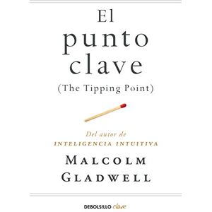 Gladwell, Malcolm El punto clave: The Tipping Point Gladwell, Malcolm El punto clave: The Tipping Point