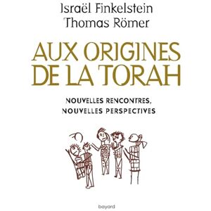 Finkelstein, Israël Aux origines de la Torah. Nouvelles rencontres, nouvelles perspectives Finkelstein, Israël Aux origines de la Torah. Nouvelles rencontres, nouvelles perspectives