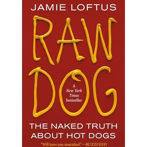 Loftus, Jamie Raw Dog: The Naked Truth About Hot Dogs Loftus, Jamie Raw Dog: The Naked Truth About Hot Dogs