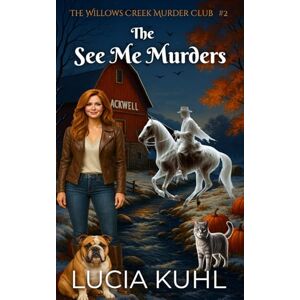 Kuhl, Lucia The See Me Murders: A Midlife Paranormal Cozy Mystery (The Willows Creek Murder Club) Kuhl, Lucia The See Me Murders: A Midlife Paranormal Cozy Mystery (The Willows Creek Murder Club)
