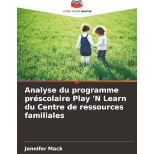 Mack, Jennifer Analyse du programme préscolaire Play 'N Learn du Centre de ressources familiales Mack, Jennifer Analyse du programme préscolaire Play 'N Learn du Centre de ressources familiales