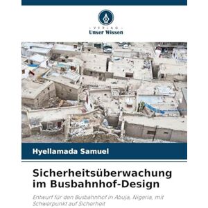 Samuel, Hyellamada Sicherheitsüberwachung im Busbahnhof-Design: Entwurf für den Busbahnhof in Abuja, Nigeria, mit Schwerpunkt auf Sicherheit Samuel, Hyellamada Sicherheitsüberwachung im Busbahnhof-Design: Entwurf für den Busbahnhof in Abuja, Nigeria, mit Schwerpunkt auf Sicherheit
