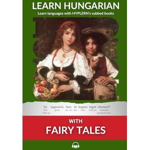Van den End, Kees Learn Hungarian with Fairy Tales: Interlinear Hungarian to English: 1 (Learn Hungarian with Interlinear Stories for Beginners and Advanced Readers) Van den End, Kees Learn Hungarian with Fairy Tales: Interlinear Hungarian to English: 1 (Learn Hungarian with Interlinear Stories for Beginners and Advanced Readers)
