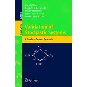 Validation of Stochastic Systems: A Guide to Current Research: 2925 (Lecture Notes in Computer Science, 2925) Validation of Stochastic Systems: A Guide to Current Research: 2925 (Lecture Notes in Computer Science, 2925)