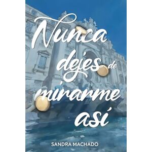 MACHADO, SANDRA Nunca dejes de mirarme así: Una novela romántica sobre el poder del amor, la esperanza y la resiliencia, que te hará viajar, emocionar y suspirar. MACHADO, SANDRA Nunca dejes de mirarme así: Una novela romántica sobre el poder del amor, la esperanza y la resiliencia, que te hará viajar, emocionar y suspirar.