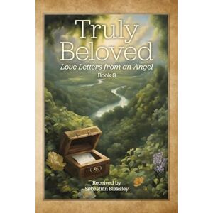 Blaksley, Sebastián Truly Beloved: Love Letters from an Angel Blaksley, Sebastián Truly Beloved: Love Letters from an Angel