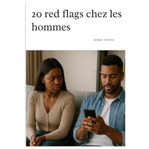 Petris, Dinah 20 red flags chez les hommes (Phase 1 Prendre conscience et éviter les pièges en amour) Petris, Dinah 20 red flags chez les hommes (Phase 1 Prendre conscience et éviter les pièges en amour)
