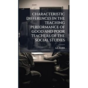 Barr, As Characteristic Differences in the Teaching Performance of Good and Poor Teachers of the Social Studies Barr, As Characteristic Differences in the Teaching Performance of Good and Poor Teachers of the Social Studies