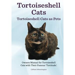 Whortington, Clifford Tortoiseshell Cats. Hardcover. Tortoiseshell Cats as Pets. Owners Manual for Tortoiseshell Cats with Their Famous “Tortitude”.: Hardcover version Whortington, Clifford Tortoiseshell Cats. Hardcover. Tortoiseshell Cats as Pets. Owners Manual for Tortoiseshell Cats with Their Famous “Tortitude”.: Hardcover version