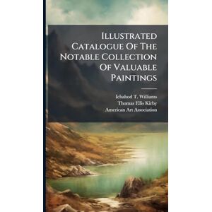 Williams, Ichabod T Illustrated Catalogue Of The Notable Collection Of Valuable Paintings Williams, Ichabod T Illustrated Catalogue Of The Notable Collection Of Valuable Paintings