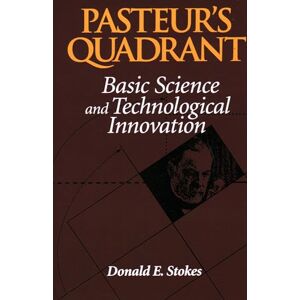 Stokes, Donald E. Pasteur's Quadrant: Basic Science and Technological Innovation Stokes, Donald E. Pasteur's Quadrant: Basic Science and Technological Innovation