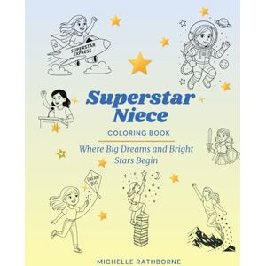 Rathborne, Michelle Superstar Niece Coloring Book: Where Big Dreams and Bright Stars Begin (Superstar Kids Coloring Book Series — Where Big Dreams & Bright Stars Begin!) Rathborne, Michelle Superstar Niece Coloring Book: Where Big Dreams and Bright Stars Begin (Superstar Kids Coloring Book Series — Where Big Dreams & Bright Stars Begin!)