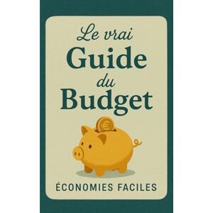 Faciles, Économies Le vrai guide du budget: Gère ton budget sans te perdre, économise sans te priver, comprends enfin tes finances et pose des bases solides pour une ... en main son budget, gérer ses finances) Faciles, Économies Le vrai guide du budget: Gère ton budget sans te perdre, économise sans te priver, comprends enfin tes finances et pose des bases solides pour une ... en main son budget, gérer ses finances)
