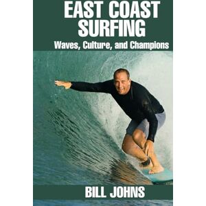 Johns, Bill East Coast Surfing: Waves, Culture, and Champions (Legends of the Lineup: Icons in American Sport) Johns, Bill East Coast Surfing: Waves, Culture, and Champions (Legends of the Lineup: Icons in American Sport)