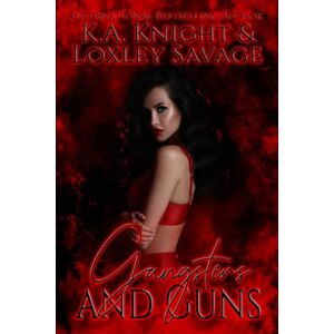 Savage, Loxley Gangsters And Guns: A Dark Contemporary Romance Savage, Loxley Gangsters And Guns: A Dark Contemporary Romance