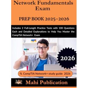 Publication, Mahi Network Fundamentals Exam PREP BOOK 2025-2026.: Includes 2 Full-Length Practice Tests with 100 Questions Each and Detailed Explanations to Help You Master the CompTIA Network+ Exam Publication, Mahi Network Fundamentals Exam PREP BOOK 2025-2026.: Includes 2 Full-Length Practice Tests with 100 Questions Each and Detailed Explanations to Help You Master the CompTIA Network+ Exam