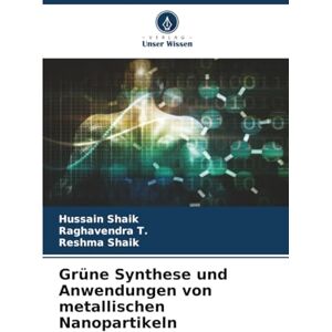 Shaik, Hussain Grüne Synthese und Anwendungen von metallischen Nanopartikeln Shaik, Hussain Grüne Synthese und Anwendungen von metallischen Nanopartikeln